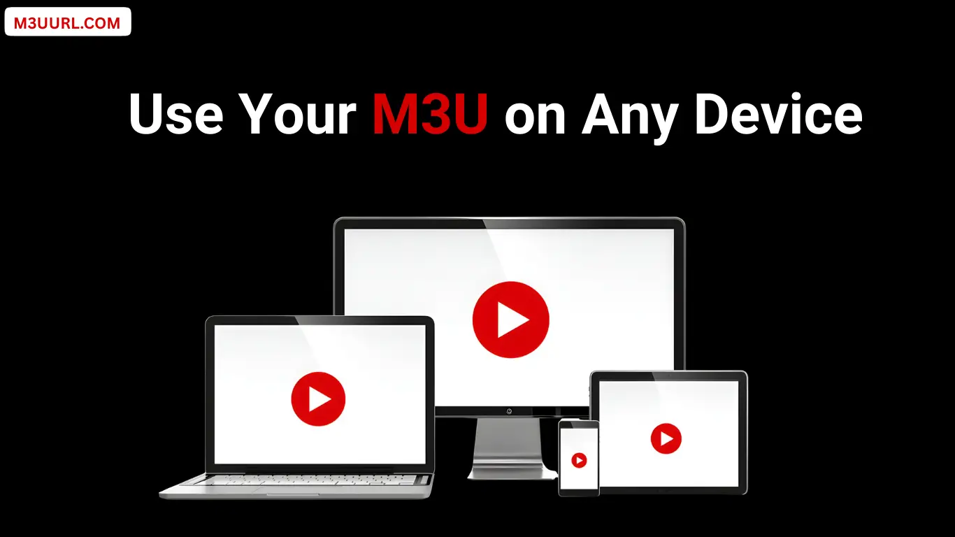 How to Use Your M3U on Any Device
