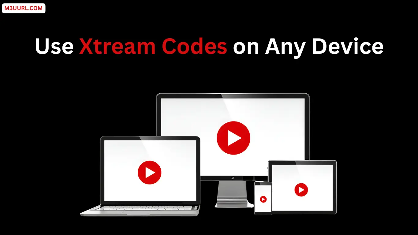 Use Xtream Codes on Any Device